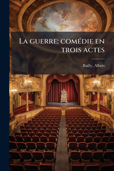 La guerre; comédie en trois actes