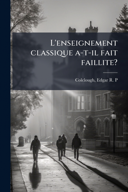 L’enseignement classique a-t-il fait faillite?
