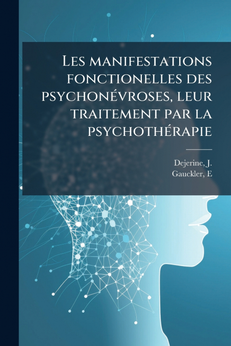 Les manifestations fonctionelles des psychonévroses, leur traitement par la psychothérapie