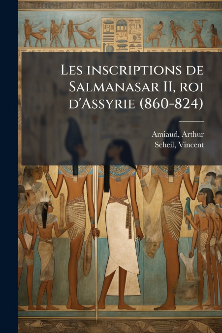 Les inscriptions de Salmanasar II, roi d’Assyrie (860-824)