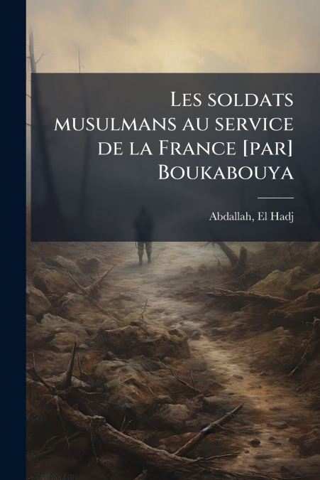 Les soldats musulmans au service de la France [par] Boukabouya