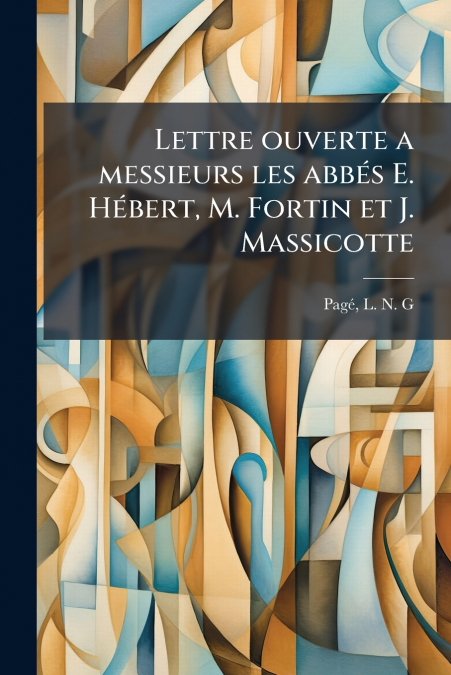 Lettre ouverte a messieurs les abbés E. Hébert, M. Fortin et J. Massicotte
