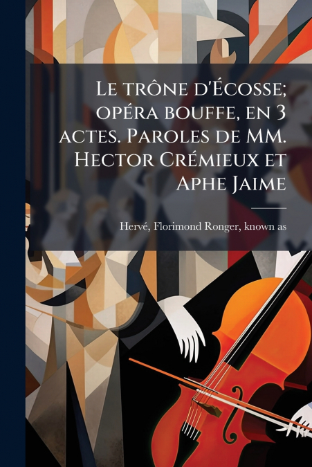 Le trône d’Écosse; opéra bouffe, en 3 actes. Paroles de MM. Hector Crémieux et Aphe Jaime