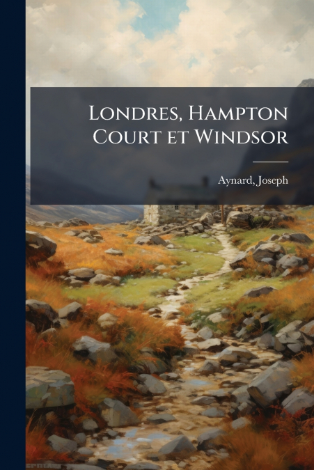 Londres, Hampton Court et Windsor
