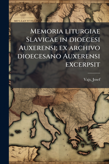 Memoria liturgiae Slavicae in dioecesi Auxerensi; ex archivo dioecesano Auxerensi excerpsit