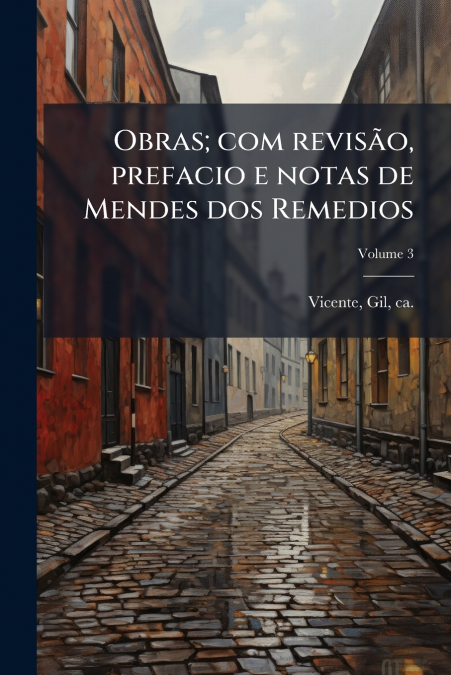 Obras; com revisão, prefacio e notas de Mendes dos Remedios; Volume 3