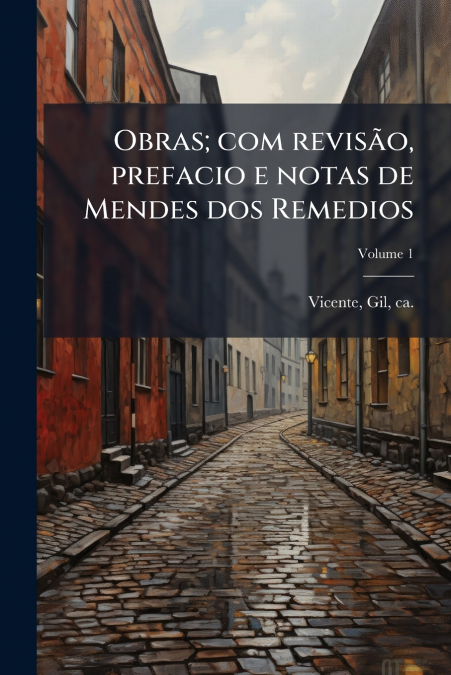 Obras; com revisão, prefacio e notas de Mendes dos Remedios; Volume 1
