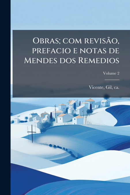 Obras; com revisão, prefacio e notas de Mendes dos Remedios; Volume 2