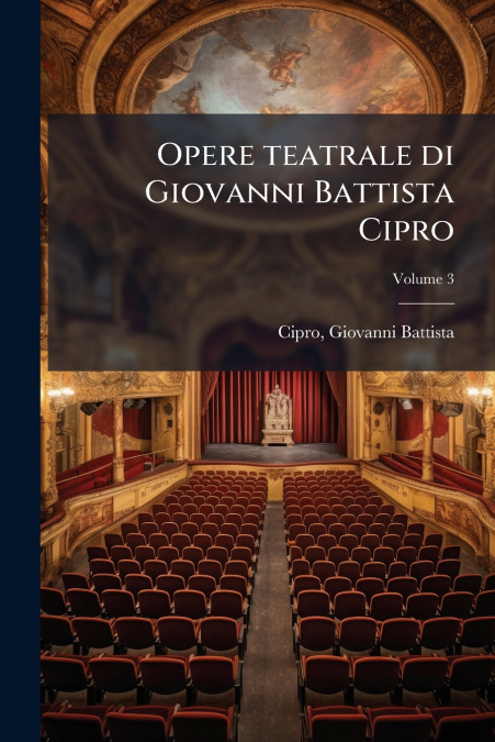 Opere teatrale di Giovanni Battista Cipro; Volume 3