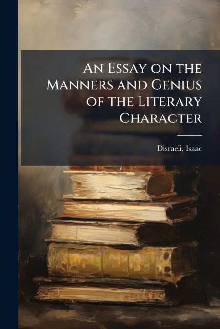 An Essay on the Manners and Genius of the Literary Character