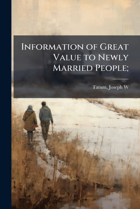 Information of Great Value to Newly Married People;
