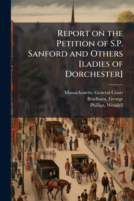 Report on the Petition of S.P. Sanford and Others [ladies of Dorchester]