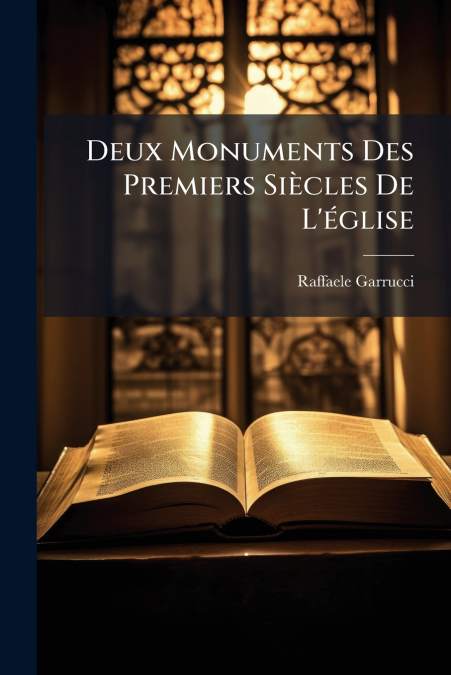 Deux Monuments Des Premiers Siècles De L’église