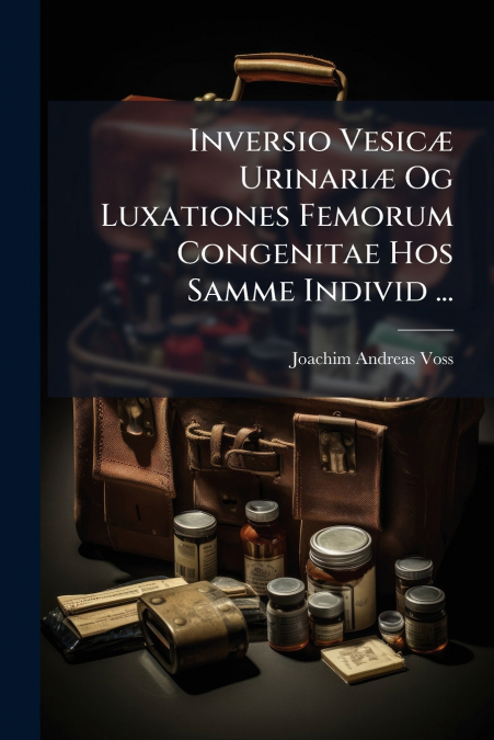 Inversio Vesicæ Urinariæ Og Luxationes Femorum Congenitae Hos Samme Individ ...