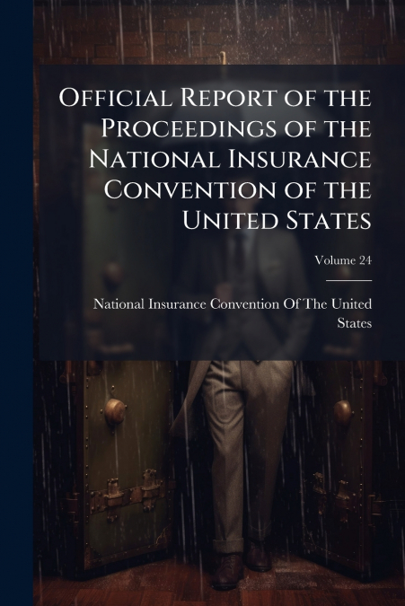 Official Report of the Proceedings of the National Insurance Convention of the United States; Volume 24