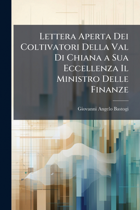 Lettera Aperta Dei Coltivatori Della Val Di Chiana a Sua Eccellenza Il Ministro Delle Finanze