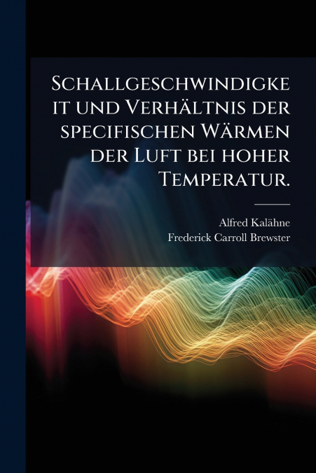 Schallgeschwindigkeit und Verhältnis der specifischen Wärmen der Luft bei hoher Temperatur.
