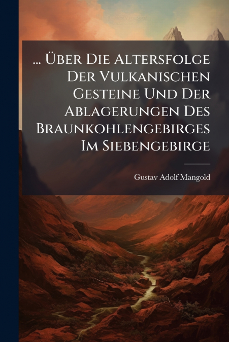 ... Über Die Altersfolge Der Vulkanischen Gesteine Und Der Ablagerungen Des Braunkohlengebirges Im Siebengebirge