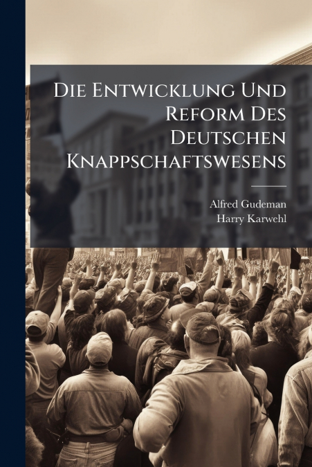 Die Entwicklung Und Reform Des Deutschen Knappschaftswesens