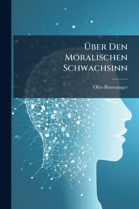 Über Den Moralischen Schwachsinn
