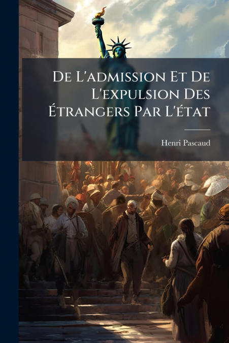 De L’admission Et De L’expulsion Des Étrangers Par L’état