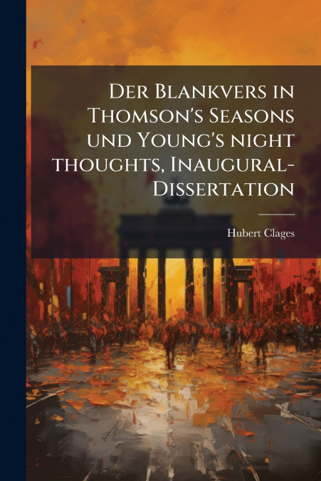 Der Blankvers in Thomson’s Seasons und Young’s night thoughts, Inaugural-Dissertation
