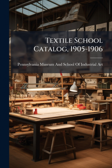 Textile School Catalog, 1905-1906