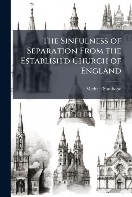 The Sinfulness of Separation From the Establish’d Church of England