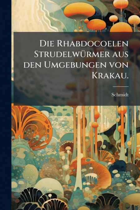 Die Rhabdocoelen Strudelwürmer aus den Umgebungen von Krakau.