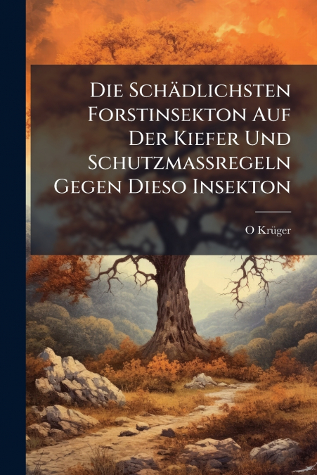 Die Schädlichsten Forstinsekton Auf Der Kiefer Und Schutzmassregeln Gegen Dieso Insekton