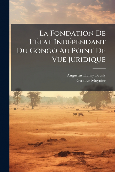 La Fondation De L’état Indépendant Du Congo Au Point De Vue Juridique