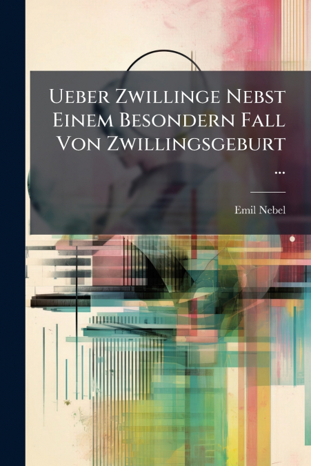 Ueber Zwillinge Nebst Einem Besondern Fall Von Zwillingsgeburt ...