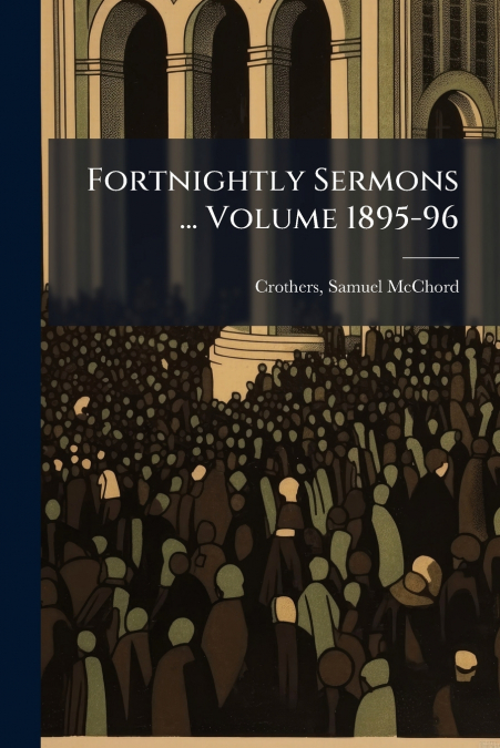 Fortnightly Sermons ... Volume 1895-96
