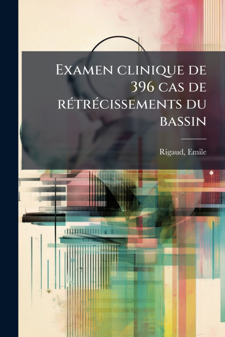 Examen clinique de 396 cas de rétrécissements du bassin