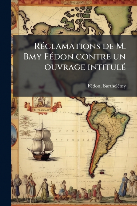 Réclamations de M. Bmy Fédon contre un ouvrage intitulé