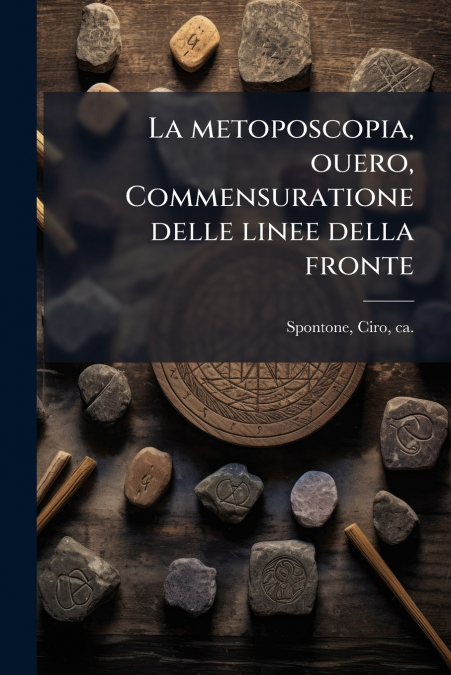 La metoposcopia, ouero, Commensuratione delle linee della fronte