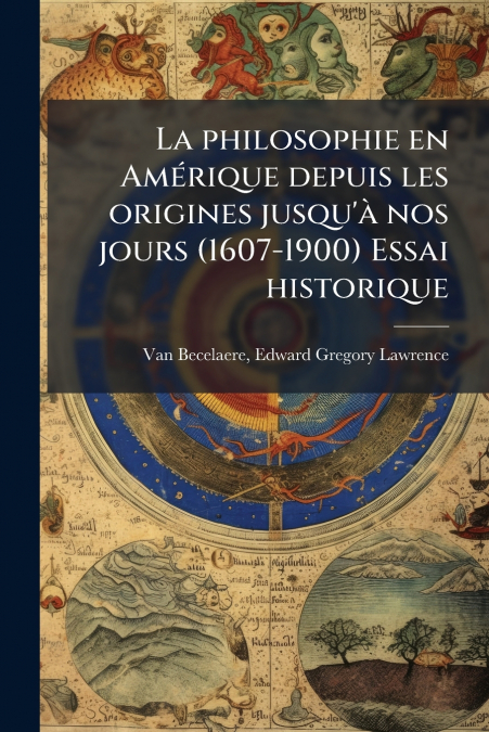 La philosophie en Amérique depuis les origines jusqu’à nos jours (1607-1900) Essai historique