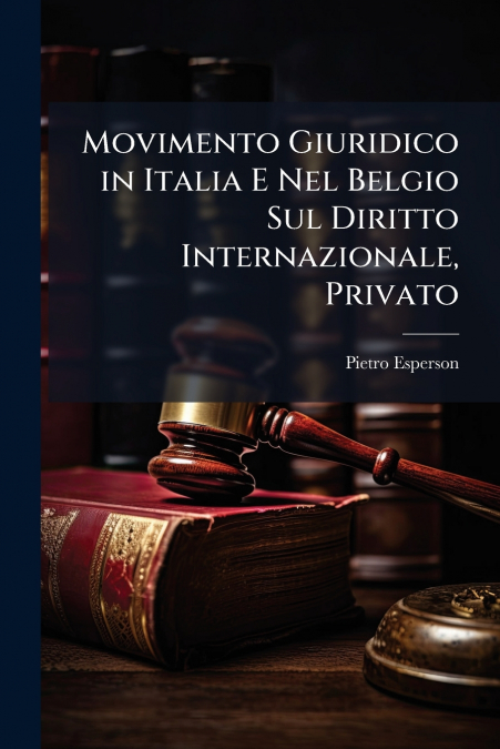 Movimento Giuridico in Italia E Nel Belgio Sul Diritto Internazionale, Privato