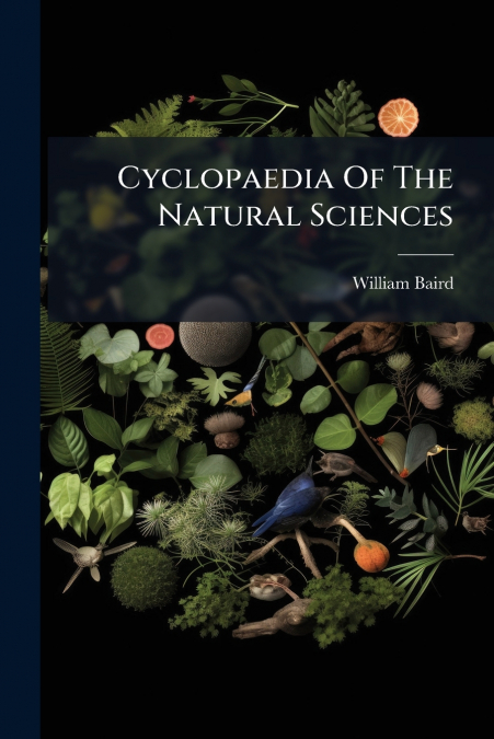 Cyclopaedia Of The Natural Sciences
