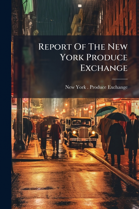 Report Of The New York Produce Exchange
