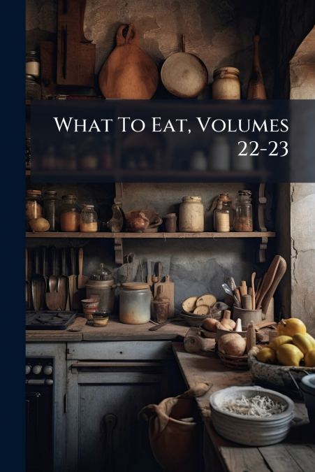 What To Eat, Volumes 22-23