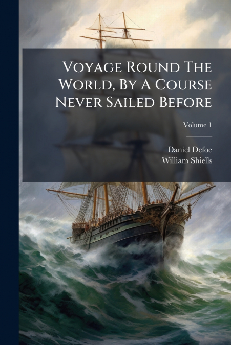 Voyage Round The World, By A Course Never Sailed Before