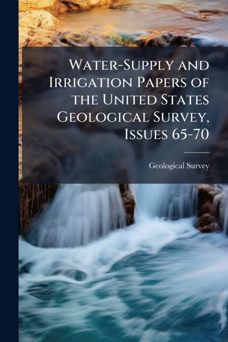 Water-Supply and Irrigation Papers of the United States Geological Survey, Issues 65-70
