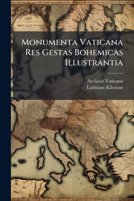 Monumenta Vaticana Res Gestas Bohemicas Illustrantia