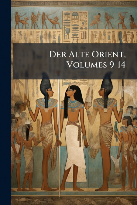 Der Alte Orient, Volumes 9-14