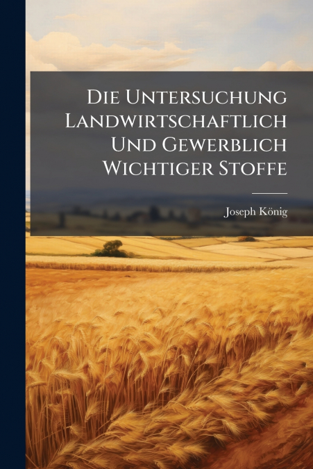 Die Untersuchung Landwirtschaftlich Und Gewerblich Wichtiger Stoffe