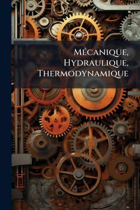 Mécanique, Hydraulique, Thermodynamique