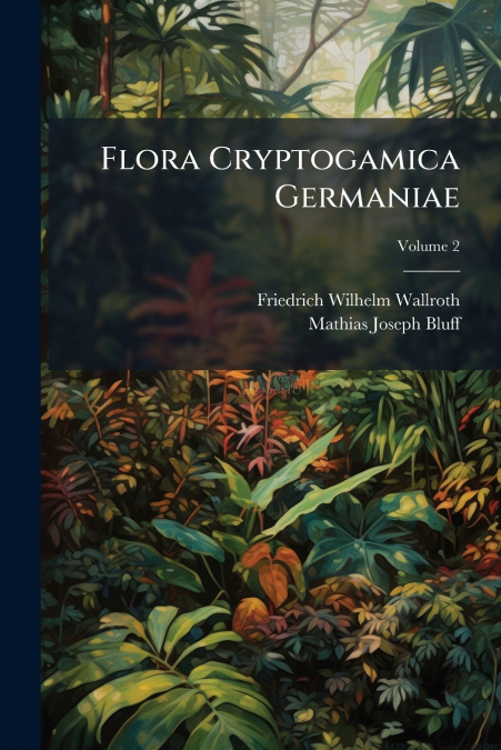 Flora Cryptogamica Germaniae; Volume 2