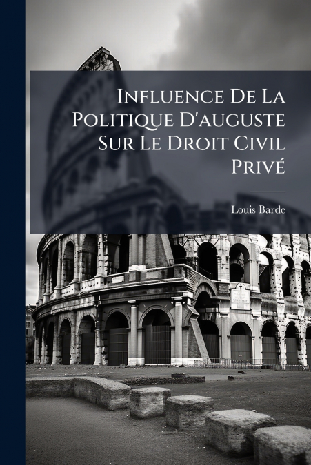 Influence De La Politique D’auguste Sur Le Droit Civil Privé