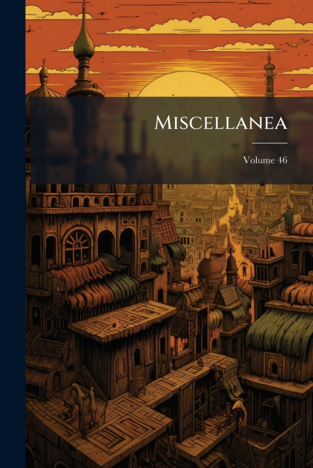 Miscellanea; Volume 46